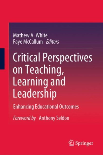 Book cover of: Critical Perspectives on Teaching, Learning and Leadership. By: Mathew A. White