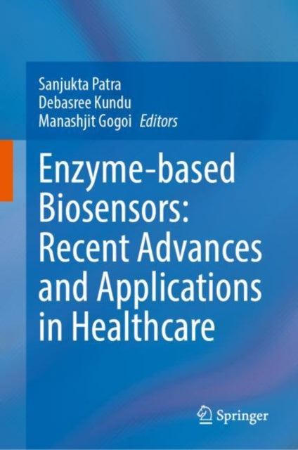 Book cover of: Enzyme-based Biosensors: Recent Advances and Applications in Healthcare. By: Sanjukta Patra