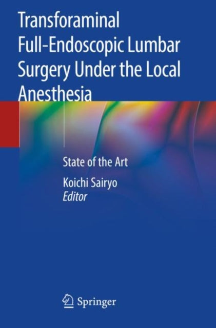 Book cover of: Transforaminal Full-Endoscopic Lumbar Surgery Under the Local Anesthesia. By: Koichi Sairyo