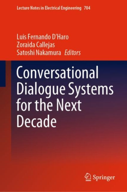 Book cover of: Conversational Dialogue Systems for the Next Decade. By: Luis Fernando D'Haro