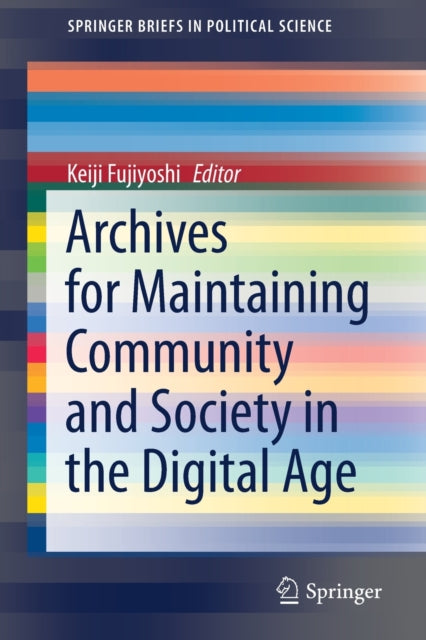 Book cover of: Archives for Maintaining Community and Society in the Digital Age. By: Keiji Fujiyoshi