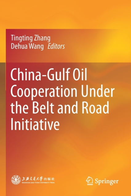 Book cover of: China-Gulf Oil Cooperation Under the Belt and Road Initiative. By: Tingting Zhang