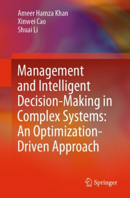 Book cover of: Management and Intelligent Decision-Making in Complex Systems: An Optimization-Driven Approach. By: Ameer Hamza Khan