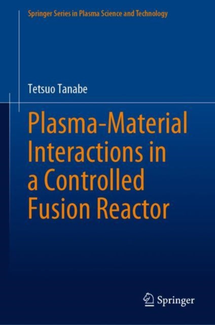 Book cover of: Plasma-Material Interactions in a Controlled Fusion Reactor. By: Tetsuo Tanabe