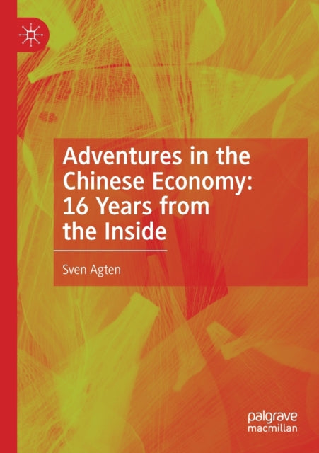 Book cover of: Adventures in the Chinese Economy: 16 Years from the Inside. By: Sven Agten