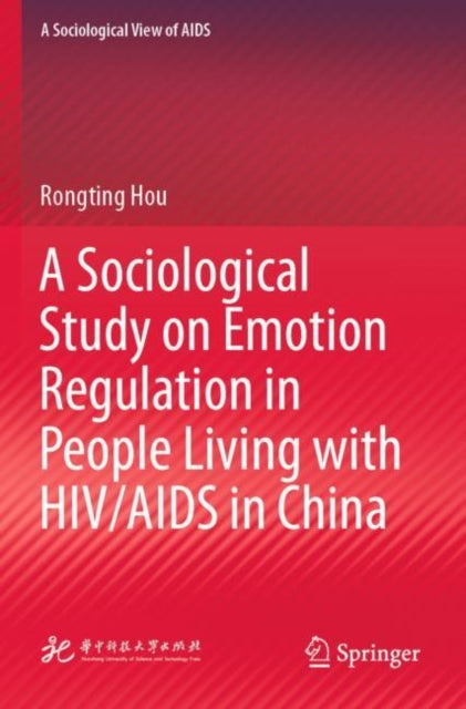Book cover of: Sociological Study on Emotion Regulation in People Living with HIV/AIDS in China. By: Rongting Hou