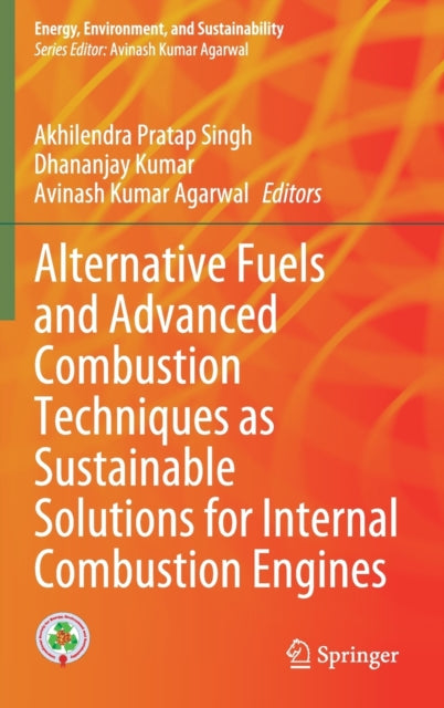 Book cover of: Alternative Fuels and Advanced Combustion Techniques as Sustainable Solutions for Internal Combustion Engines. By: Akhilendra Pratap Singh