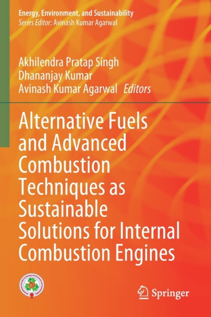 Book cover of: Alternative Fuels and Advanced Combustion Techniques as Sustainable Solutions for Internal Combustion Engines. By: Akhilendra Pratap Singh