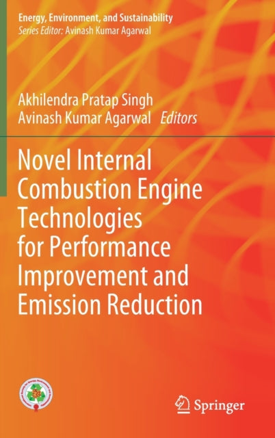 Book cover of: Novel Internal Combustion Engine Technologies for Performance Improvement and Emission Reduction. By: Akhilendra Pratap Singh
