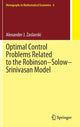 Book cover of: Optimal Control Problems Related to the Robinson–Solow–Srinivasan Model. By: Alexander J. Zaslavski