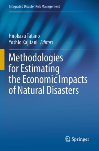 Book cover of: Methodologies for Estimating the Economic Impacts of Natural Disasters. By: Hirokazu Tatano