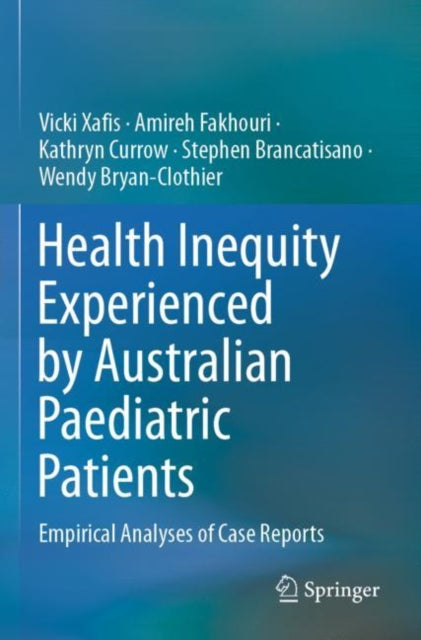 Book cover of: Health Inequity Experienced by Australian Paediatric Patients. By: Vicki Xafis
