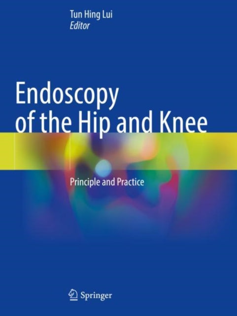 Book cover of: Endoscopy of the Hip and Knee. By: Tun Hing Lui