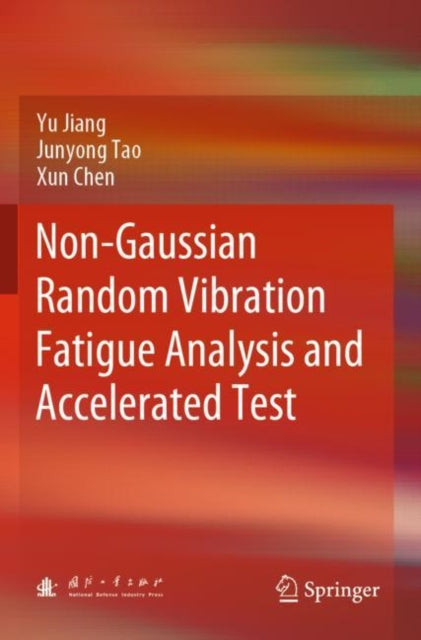 Book cover of: Non-Gaussian Random Vibration Fatigue Analysis and Accelerated Test. By: Yu Jiang