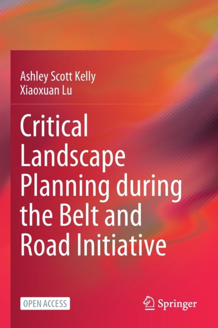 Book cover of: Critical Landscape Planning during the Belt and Road Initiative. By: Ashley Scott Kelly