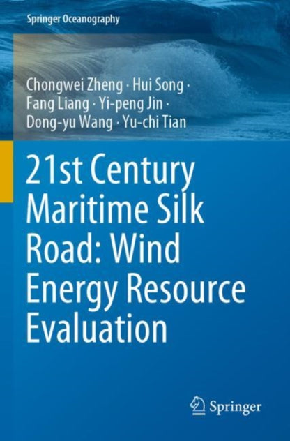 Book cover of: 21st Century Maritime Silk Road: Wind Energy Resource Evaluation. By: Chongwei Zheng