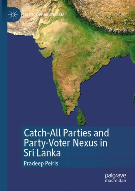 Book cover of: Catch-All Parties and Party-Voter Nexus in Sri Lanka. By: Pradeep Peiris