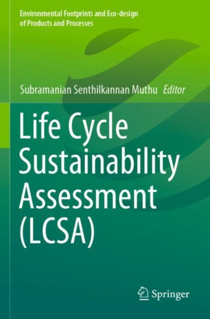 Book cover of: Life Cycle Sustainability Assessment (LCSA). By: Subramanian Senthilkannan Muthu