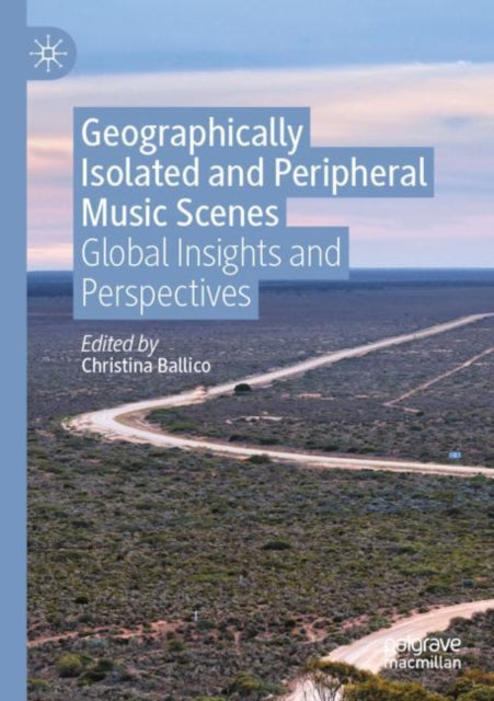 Book cover of: Geographically Isolated and Peripheral Music Scenes. By: Christina Ballico