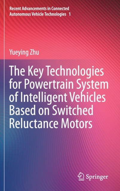 Book cover of: Key Technologies for Powertrain System of Intelligent Vehicles Based on Switched Reluctance Motors. By: Yueying Zhu