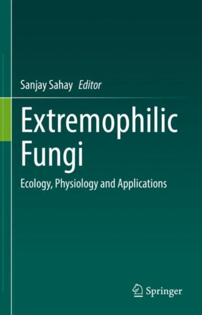 Book cover of: Extremophilic Fungi. By: Sanjay Sahay