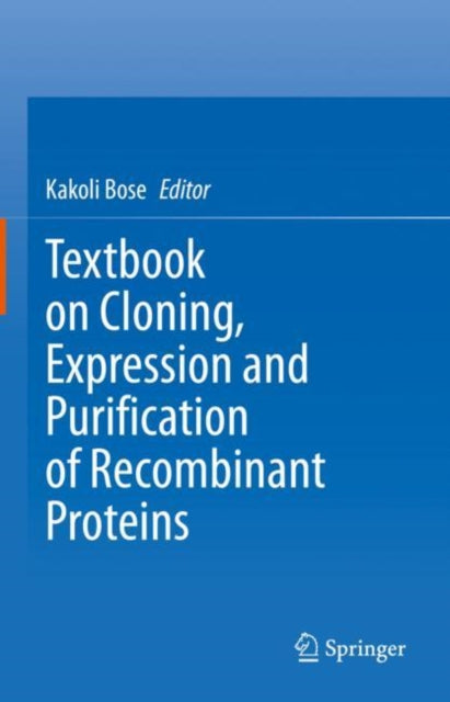 Book cover of: Textbook on Cloning, Expression and Purification of Recombinant Proteins. By: Kakoli Bose