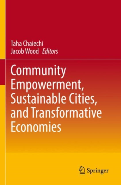 Book cover of: Community Empowerment, Sustainable Cities, and Transformative Economies. By: Taha Chaiechi