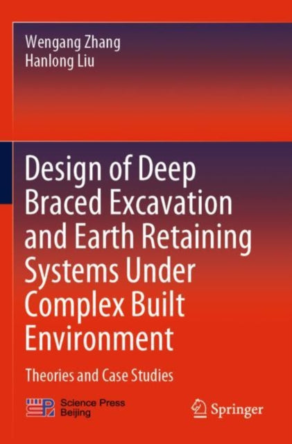 Book cover of: Design of Deep Braced Excavation and Earth Retaining Systems Under Complex Built Environment. By: Wen'gang Zhang