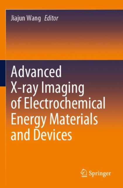 Book cover of: Advanced X-ray Imaging of Electrochemical Energy Materials and Devices. By: Jiajun Wang