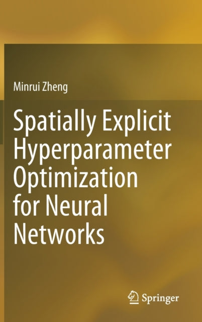 Book cover of: Spatially Explicit Hyperparameter Optimization for Neural Networks. By: Minrui Zheng