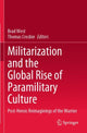 Book cover of: Militarization and the Global Rise of Paramilitary Culture. By: Brad West