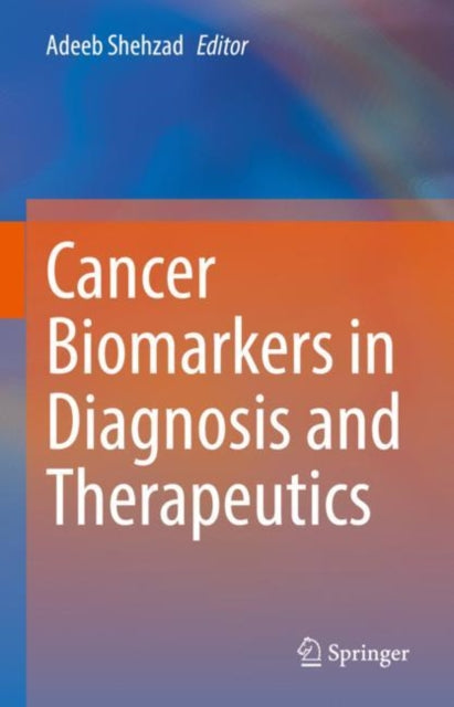 Book cover of: Cancer Biomarkers in Diagnosis and Therapeutics. By: Adeeb Shehzad