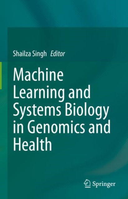 Book cover of: Machine Learning and Systems Biology in Genomics and Health. By: Shailza Singh