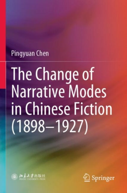 Book cover of: Change of Narrative Modes in Chinese Fiction (1898–1927). By: Pingyuan Chen