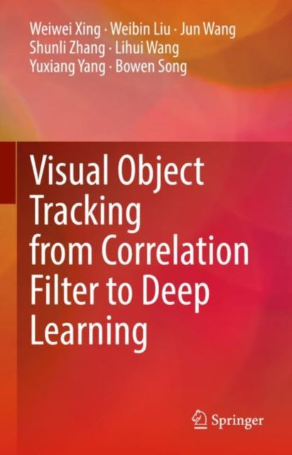 Book cover of: Visual Object Tracking from Correlation Filter to Deep Learning. By: Weiwei Xing