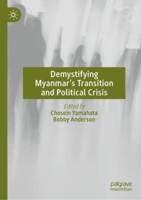 Book cover of: Demystifying Myanmar’s Transition and Political Crisis. By: Chosein Yamahata