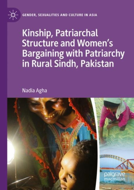 Book cover of: Kinship, Patriarchal Structure and Women’s Bargaining with Patriarchy in Rural Sindh, Pakistan. By: Nadia Agha