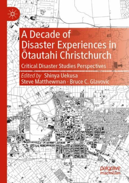 Book cover of: Decade of Disaster Experiences in Otautahi Christchurch. By: Shinya Uekusa