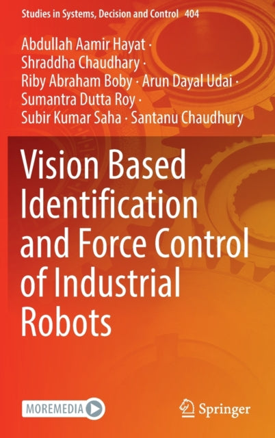 Book cover of: Vision Based Identification and Force Control of Industrial Robots. By: Abdullah Aamir Hayat