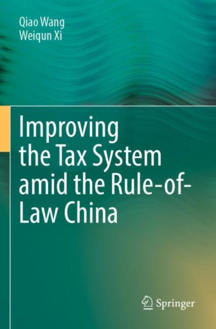 Book cover of: Improving  the Tax System amid the Rule-of-Law China. By: Qiao Wang