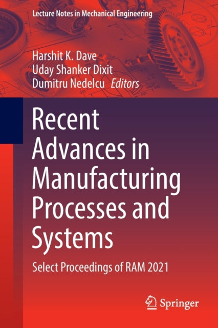 Book cover of: Recent Advances in Manufacturing Processes and Systems. By: Harshit K. Dave