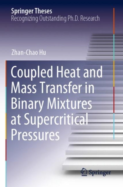 Book cover of: Coupled Heat and Mass Transfer in Binary Mixtures at Supercritical Pressures. By: Zhan-Chao Hu