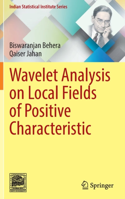 Book cover of: Wavelet Analysis on Local Fields of Positive Characteristic. By: Biswaranjan Behera