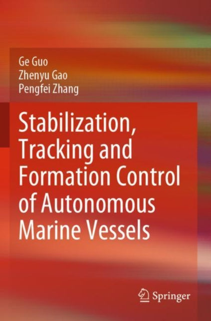 Book cover of: Stabilization, Tracking and Formation Control of Autonomous Marine Vessels. By: Ge Guo