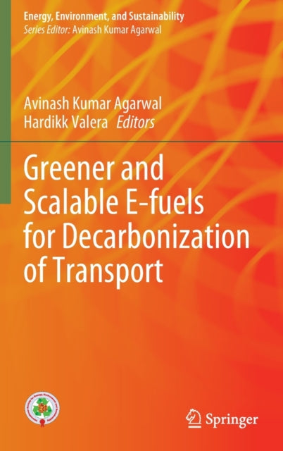 Book cover of: Greener and Scalable E-fuels for Decarbonization of Transport. By: Avinash Kumar Agarwal