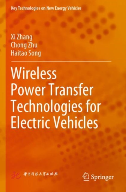 Book cover of: Wireless Power Transfer Technologies for Electric Vehicles. By: Xi Zhang