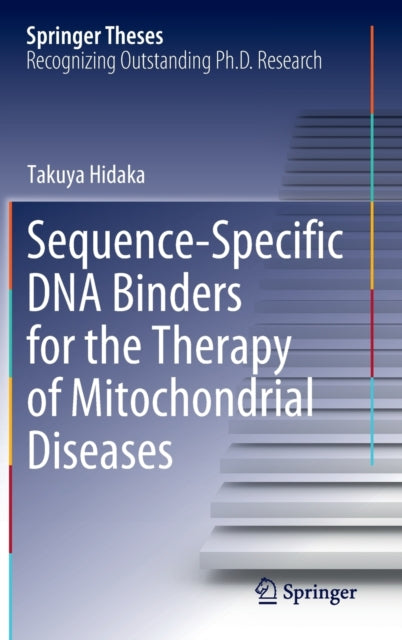 Book cover of: Sequence-Specific DNA Binders for the Therapy of Mitochondrial Diseases. By: Takuya Hidaka