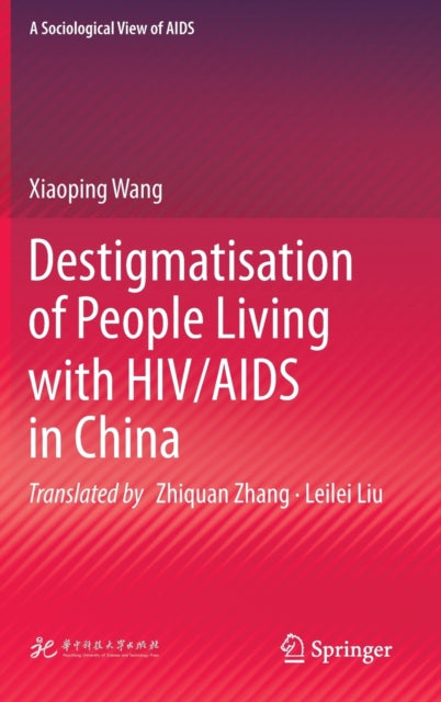Book cover of: Destigmatisation of People Living with HIV/AIDS in China. By: Xiaoping Wang