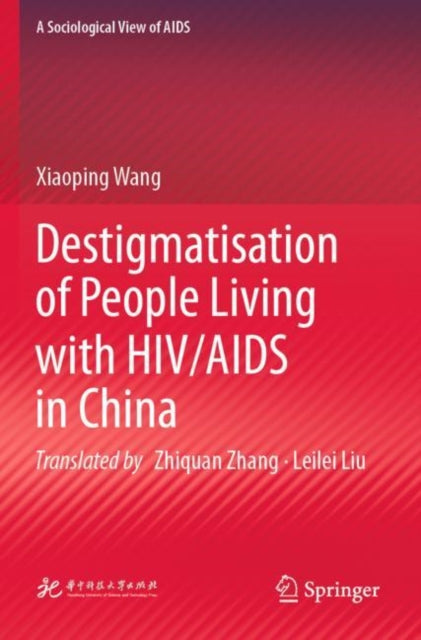 Book cover of: Destigmatisation of People Living with HIV/AIDS in China. By: Xiaoping Wang