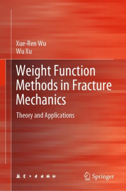 Book cover of: Weight Function Methods in Fracture Mechanics. By: Xue-Ren Wu